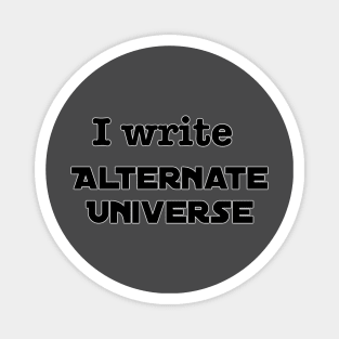 I Write Alternate Universe Magnet